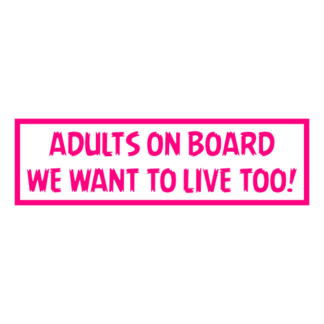 Adults On Board: We Want To Live Too! Decal (Hot Pink)
